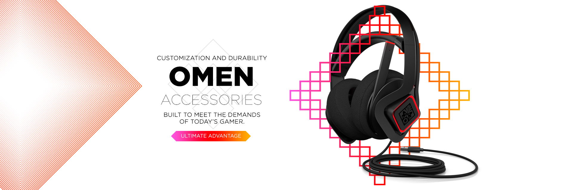 Customization and durability, omen accessories built to meet the demands of today’s gamer. Ultimate advantage.